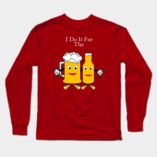 I Do It For The Beer Long Sleeve T-Shirt